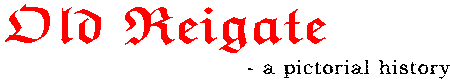 oldreigate.com - a pictorial history